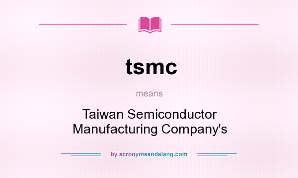 What does tsmc mean? It stands for Taiwan Semiconductor Manufacturing Company`s