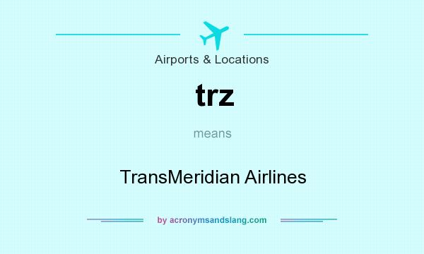 What does trz mean? It stands for TransMeridian Airlines
