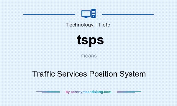 What does tsps mean? It stands for Traffic Services Position System