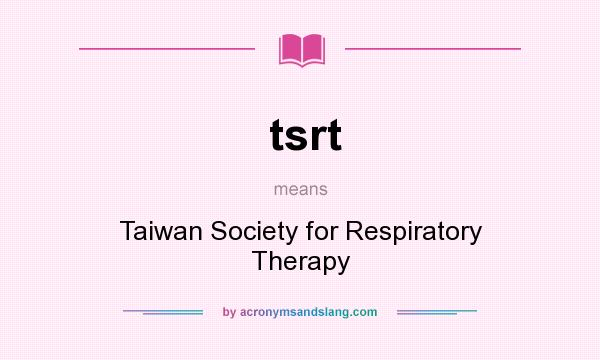 What does tsrt mean? It stands for Taiwan Society for Respiratory Therapy