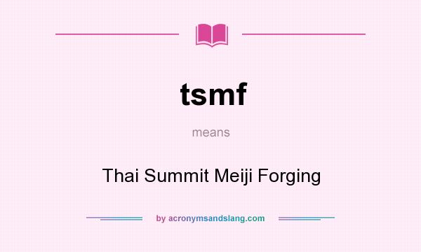 What does tsmf mean? It stands for Thai Summit Meiji Forging