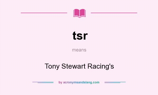 What does tsr mean? It stands for Tony Stewart Racing`s