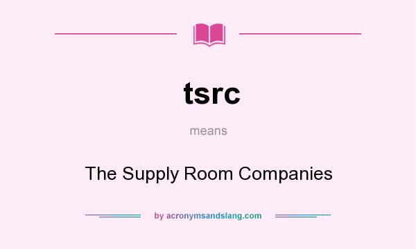 What does tsrc mean? It stands for The Supply Room Companies