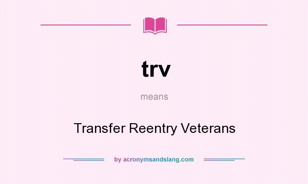 What does trv mean? It stands for Transfer Reentry Veterans