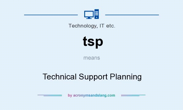 What does tsp mean? It stands for Technical Support Planning