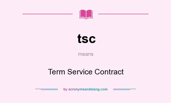 What does tsc mean? It stands for Term Service Contract