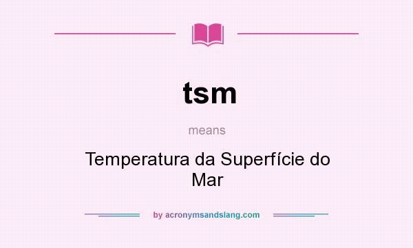 What does tsm mean? It stands for Temperatura da Superfície do Mar