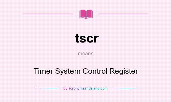 What does tscr mean? It stands for Timer System Control Register