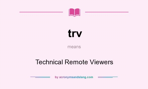 What does trv mean? It stands for Technical Remote Viewers