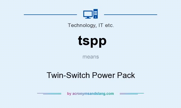What does tspp mean? It stands for Twin-Switch Power Pack