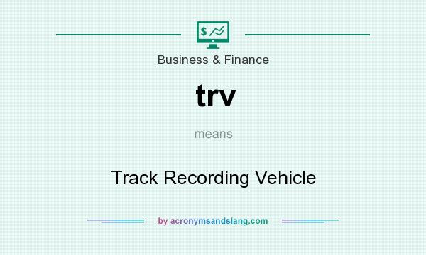 What does trv mean? It stands for Track Recording Vehicle
