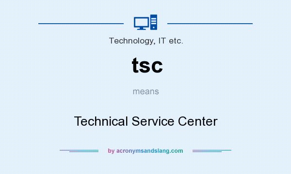 What does tsc mean? It stands for Technical Service Center