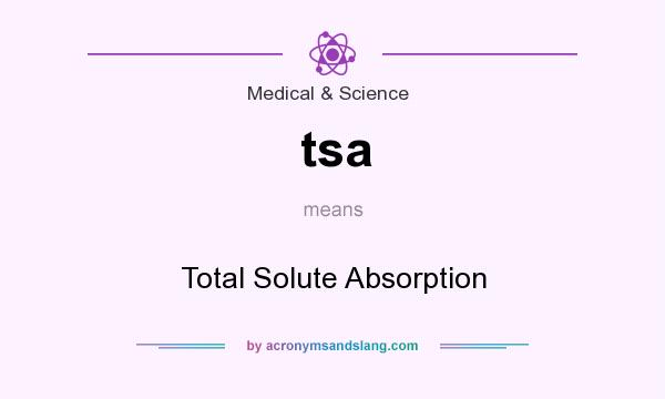 What does tsa mean? It stands for Total Solute Absorption