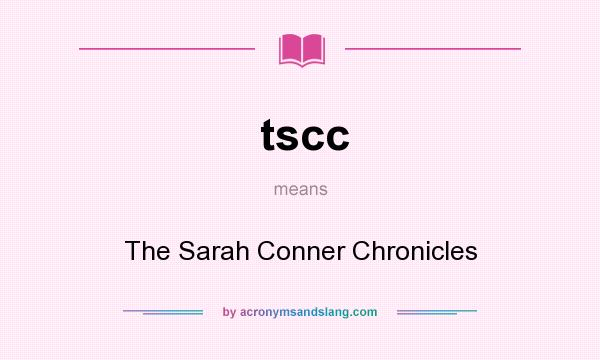 What does tscc mean? It stands for The Sarah Conner Chronicles