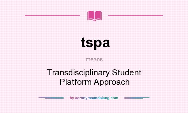 What does tspa mean? It stands for Transdisciplinary Student Platform Approach