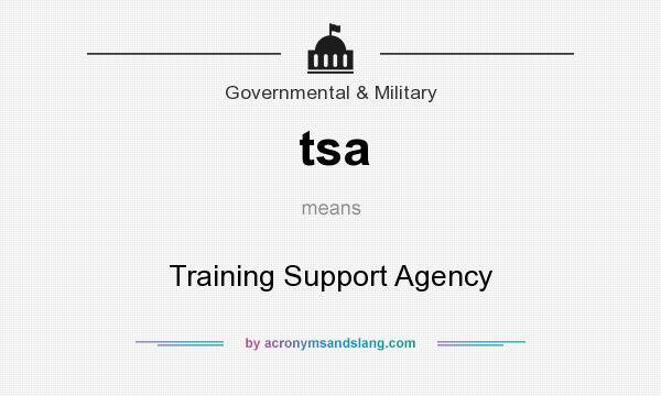 What does tsa mean? It stands for Training Support Agency