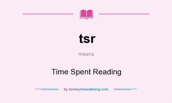 What does tsr mean? It stands for Time Spent Reading