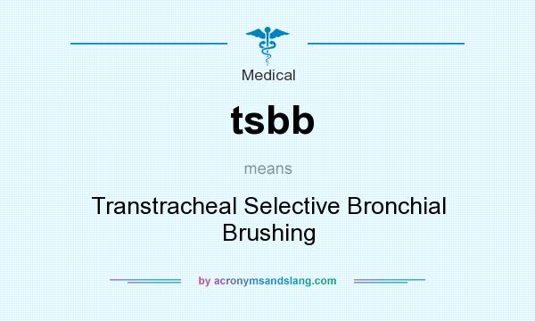 What does tsbb mean? It stands for Transtracheal Selective Bronchial Brushing