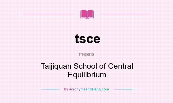 What does tsce mean? It stands for Taijiquan School of Central Equilibrium