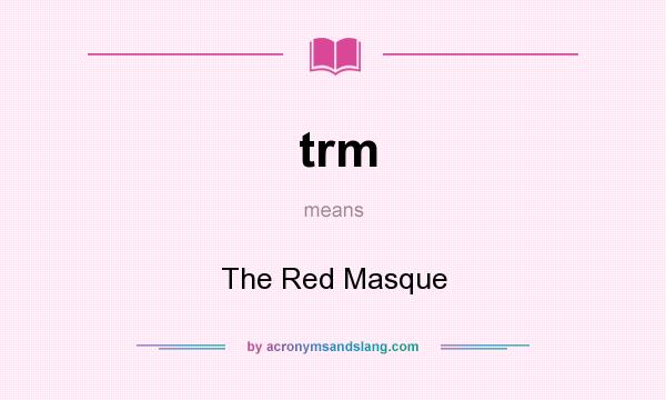 What does trm mean? It stands for The Red Masque