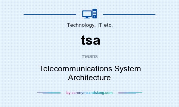 What does tsa mean? It stands for Telecommunications System Architecture