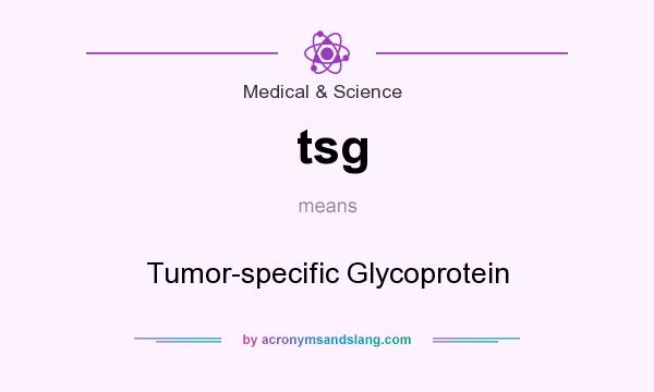 What does tsg mean? It stands for Tumor-specific Glycoprotein