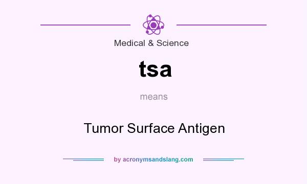What does tsa mean? It stands for Tumor Surface Antigen