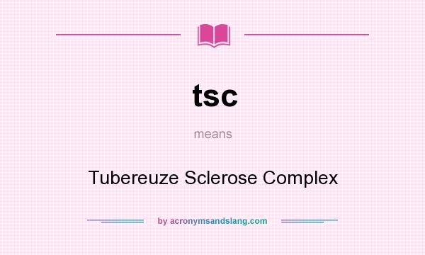 What does tsc mean? It stands for Tubereuze Sclerose Complex