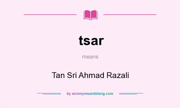 What does tsar mean? It stands for Tan Sri Ahmad Razali