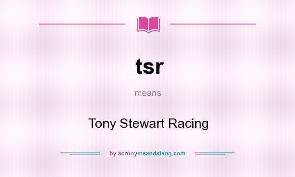 What does tsr mean? It stands for Tony Stewart Racing