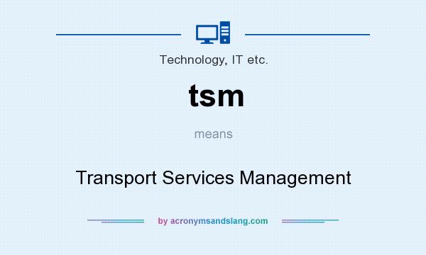 What does tsm mean? It stands for Transport Services Management