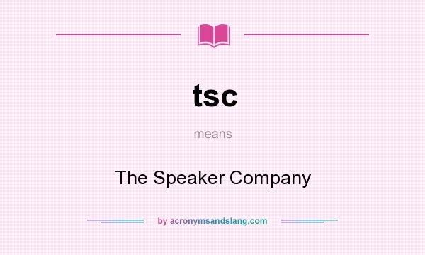 What does tsc mean? It stands for The Speaker Company