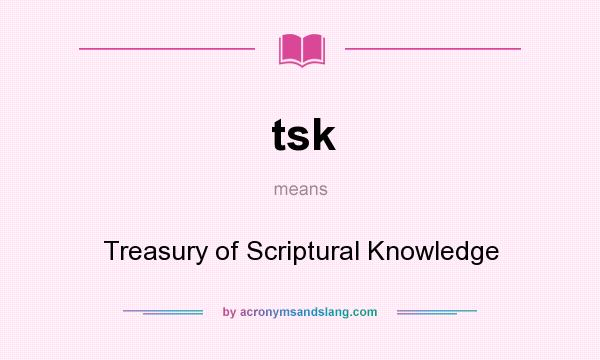 What does tsk mean? It stands for Treasury of Scriptural Knowledge