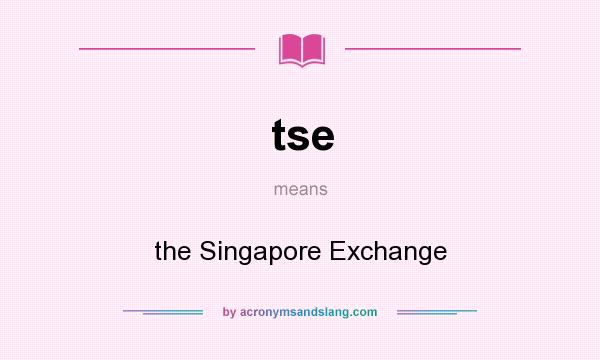 What does tse mean? It stands for the Singapore Exchange