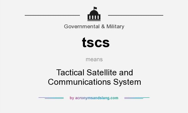 What does tscs mean? It stands for Tactical Satellite and Communications System