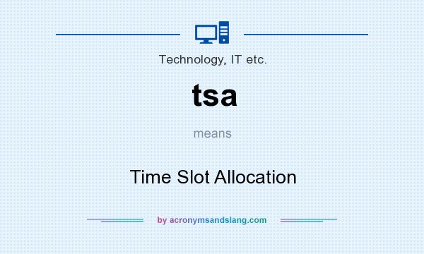 What does tsa mean? It stands for Time Slot Allocation