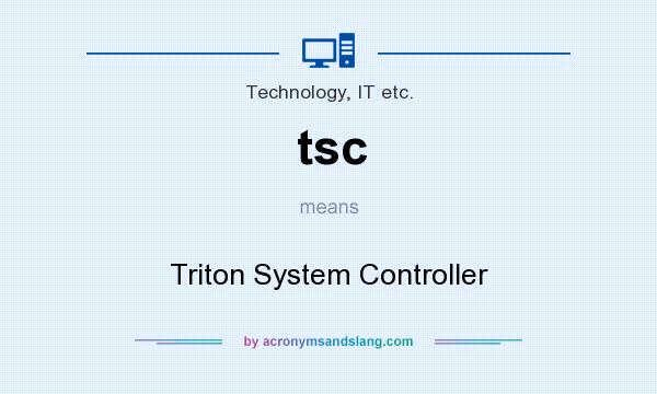 What does tsc mean? It stands for Triton System Controller