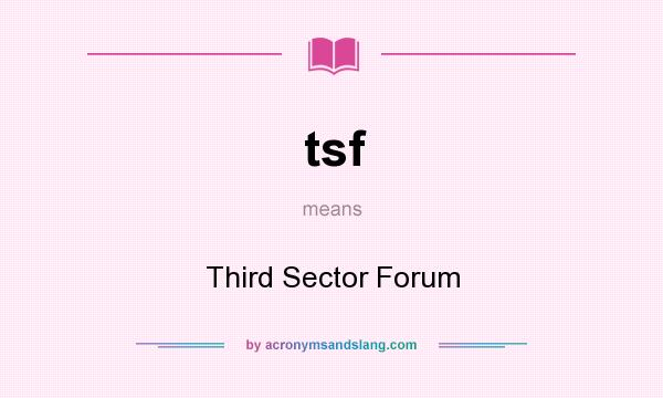 What does tsf mean? It stands for Third Sector Forum