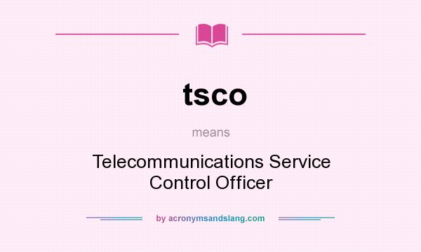 What does tsco mean? It stands for Telecommunications Service Control Officer