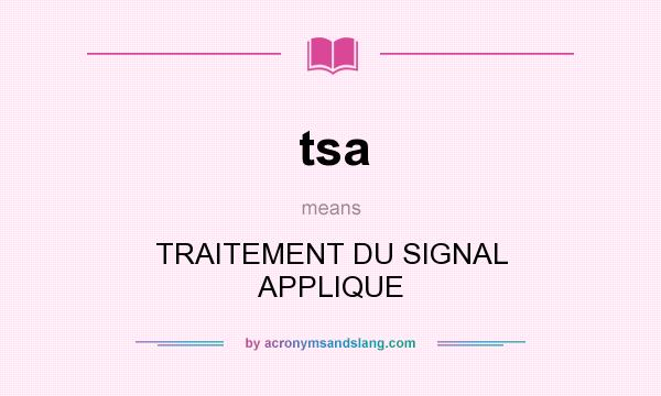 What does tsa mean? It stands for TRAITEMENT DU SIGNAL APPLIQUE