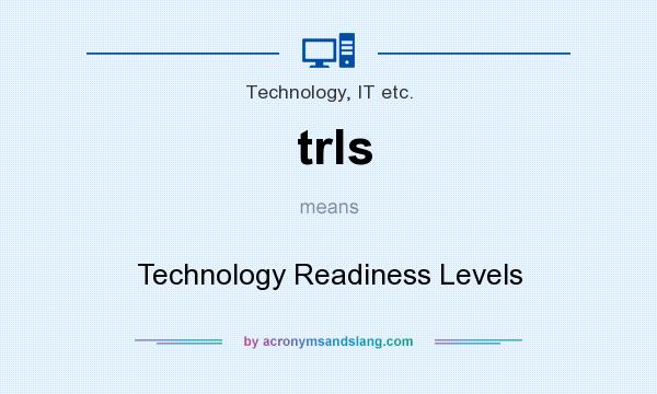 What does trls mean? It stands for Technology Readiness Levels