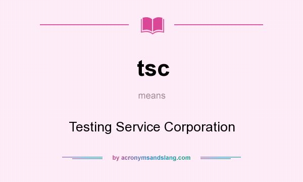 What does tsc mean? It stands for Testing Service Corporation