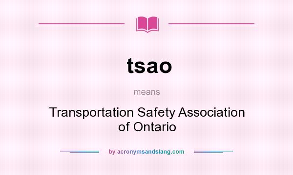 What does tsao mean? It stands for Transportation Safety Association of Ontario