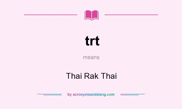 What does trt mean? It stands for Thai Rak Thai