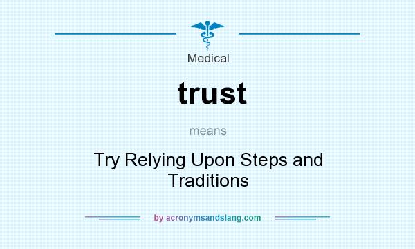 What does trust mean? It stands for Try Relying Upon Steps and Traditions