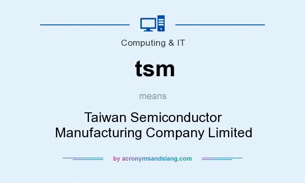 What does tsm mean? It stands for Taiwan Semiconductor Manufacturing Company Limited