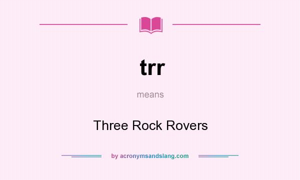 What does trr mean? It stands for Three Rock Rovers