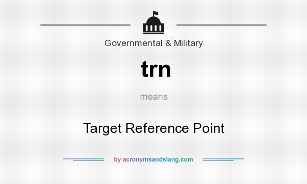 What does trn mean? It stands for Target Reference Point