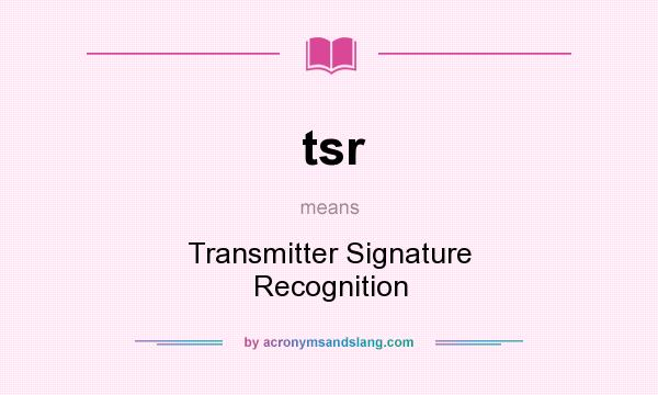 What does tsr mean? It stands for Transmitter Signature Recognition