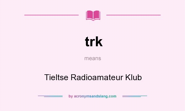 What does trk mean? It stands for Tieltse Radioamateur Klub